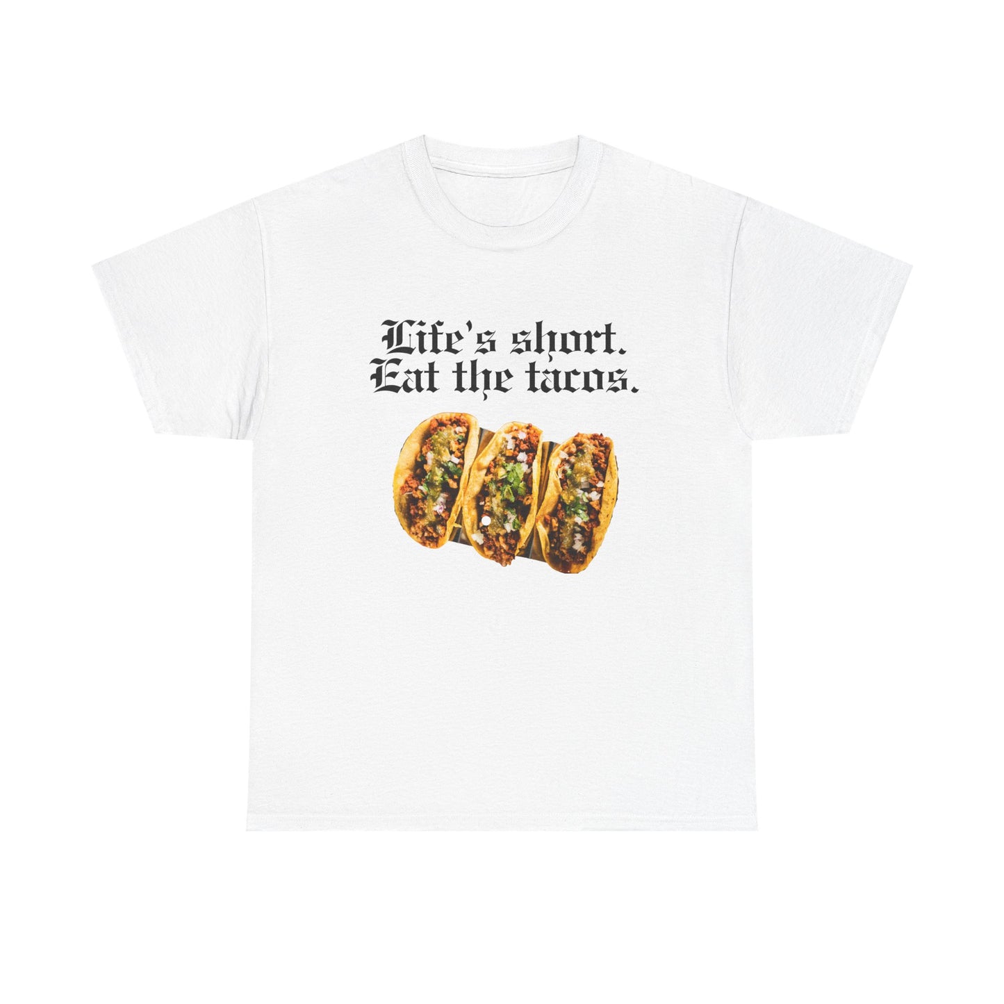 T-Shirt — "Life Is Short, Eat the Tacos" Taco Lover Gift