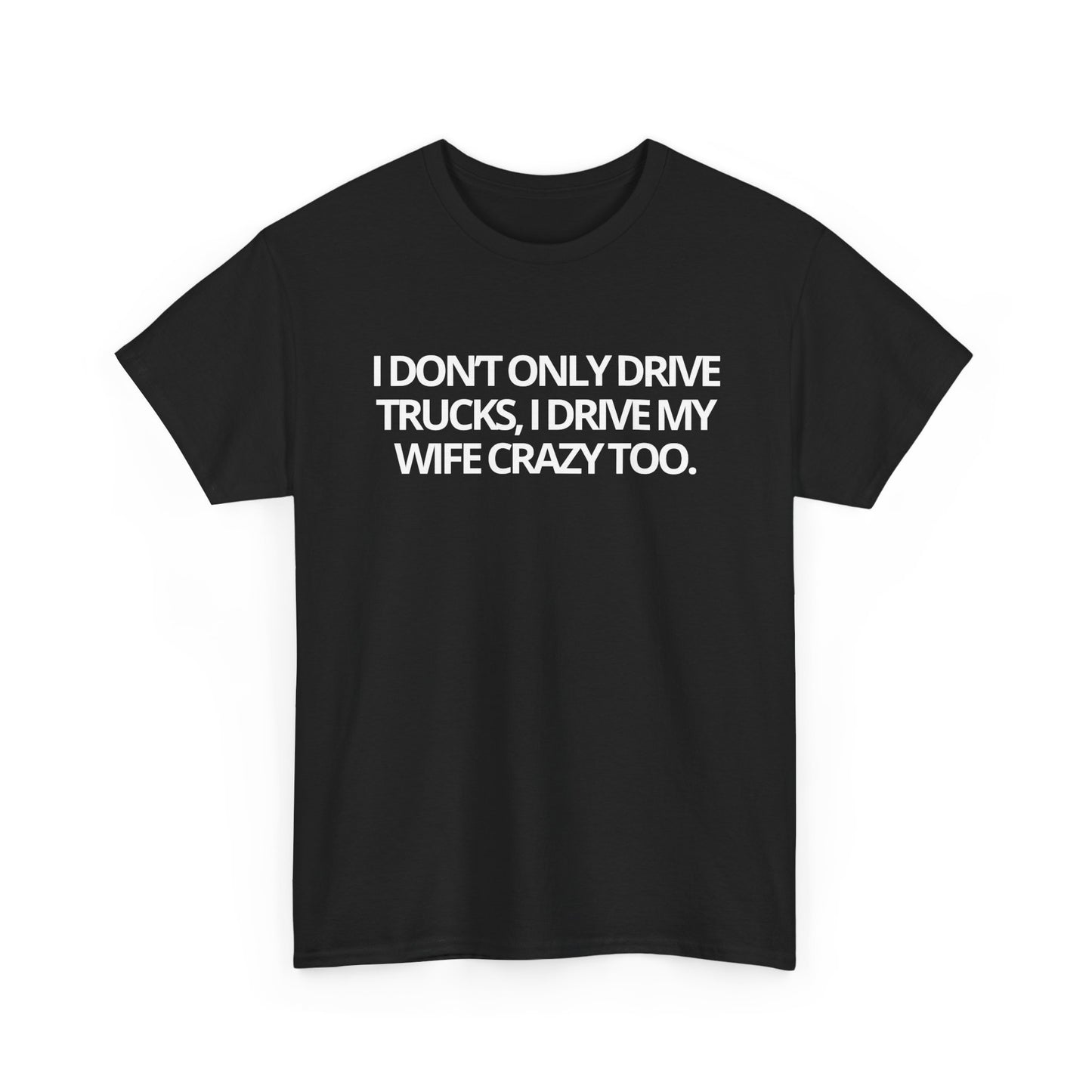 Trucker Drivers Tee "I Drive My Wife Crazy" — Classic Drivers Graphic T‑Shirt for Truckers