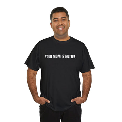 Funny Unisex Heavy Cotton Tee - "Your Mom is Hotter" Shirt