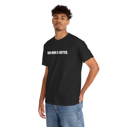 Funny Unisex Heavy Cotton Tee - "Your Mom is Hotter" Shirt