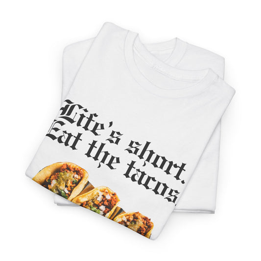 T-Shirt — "Life Is Short, Eat the Tacos" Taco Lover Gift