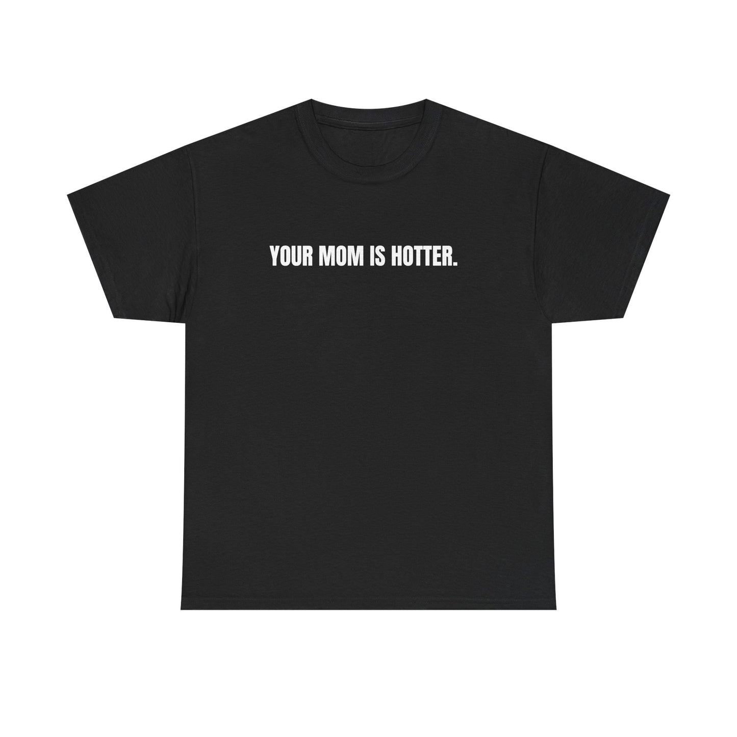 Funny Unisex Heavy Cotton Tee - "Your Mom is Hotter" Shirt