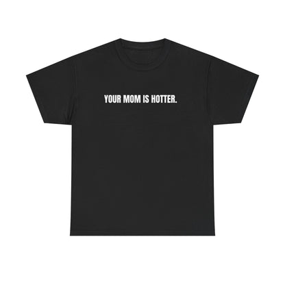 Funny Unisex Heavy Cotton Tee - "Your Mom is Hotter" Shirt