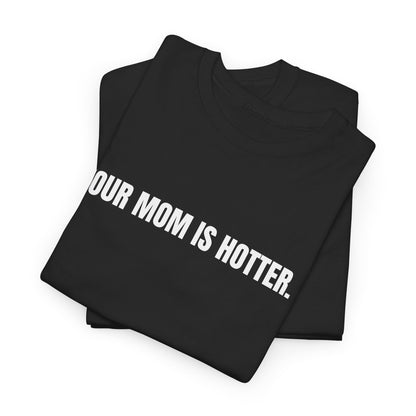 Funny Unisex Heavy Cotton Tee - "Your Mom is Hotter" Shirt