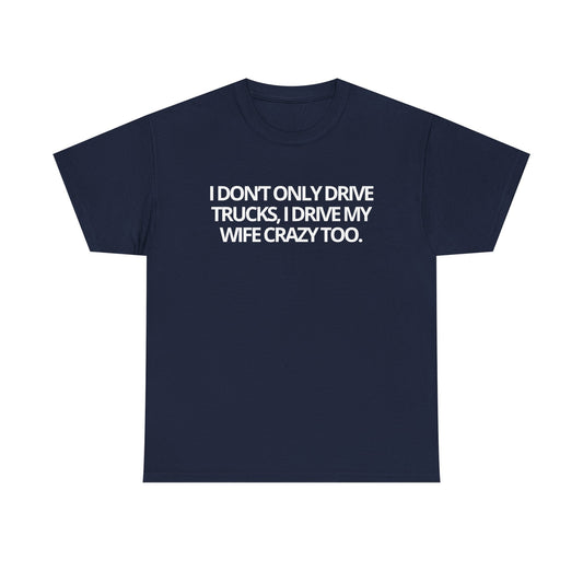 Trucker Drivers Tee "I Drive My Wife Crazy" — Classic Drivers Graphic T‑Shirt for Truckers