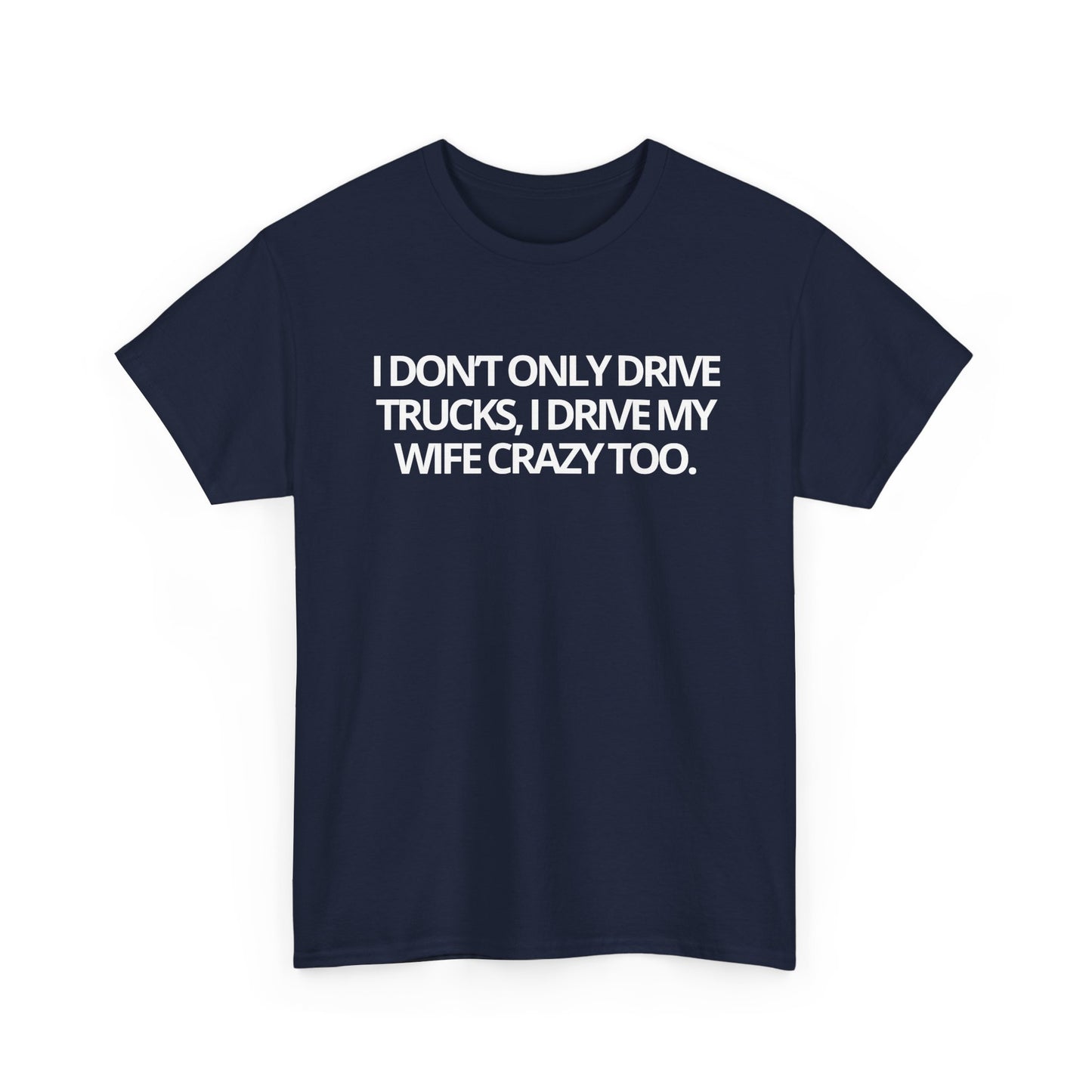 Trucker Drivers Tee "I Drive My Wife Crazy" — Classic Drivers Graphic T‑Shirt for Truckers