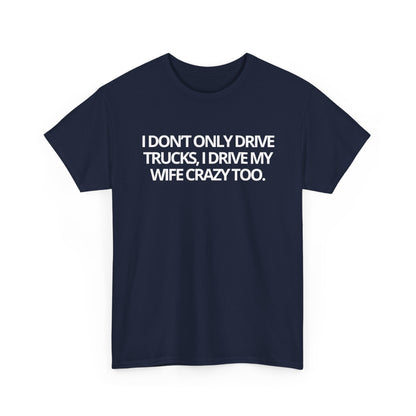 Trucker Drivers Tee "I Drive My Wife Crazy" — Classic Drivers Graphic T‑Shirt for Truckers